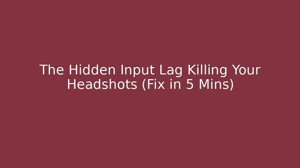 The Hidden Input Lag Killing Your Headshots (Fix in 5 Mins)