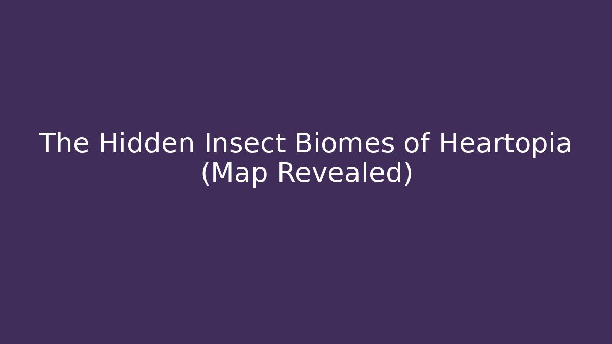 The Hidden Insect Biomes of Heartopia (Map Revealed)