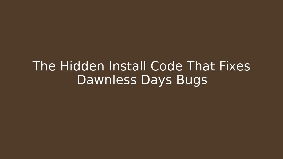 The Hidden Install Code That Fixes Dawnless Days Bugs