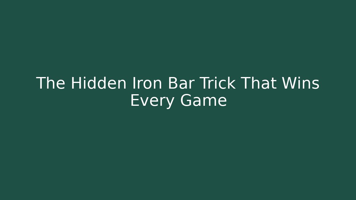 The Hidden Iron Bar Trick That Wins Every Game