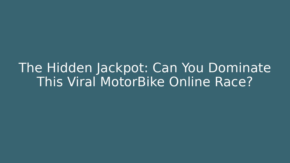 The Hidden Jackpot: Can You Dominate This Viral MotorBike Online Race?