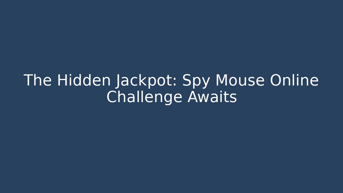 The Hidden Jackpot: Spy Mouse Online Challenge Awaits