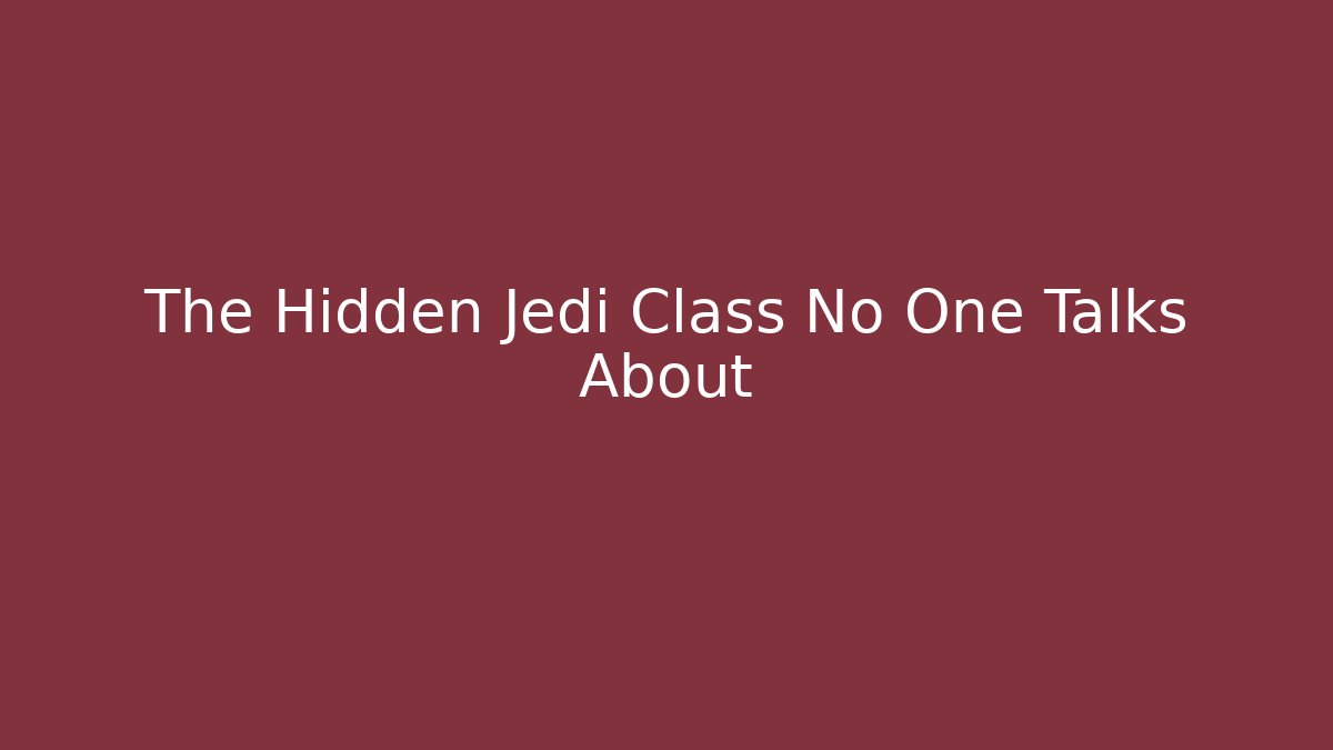 The Hidden Jedi Class No One Talks About
