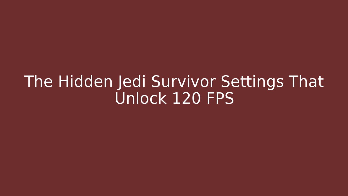 The Hidden Jedi Survivor Settings That Unlock 120 FPS