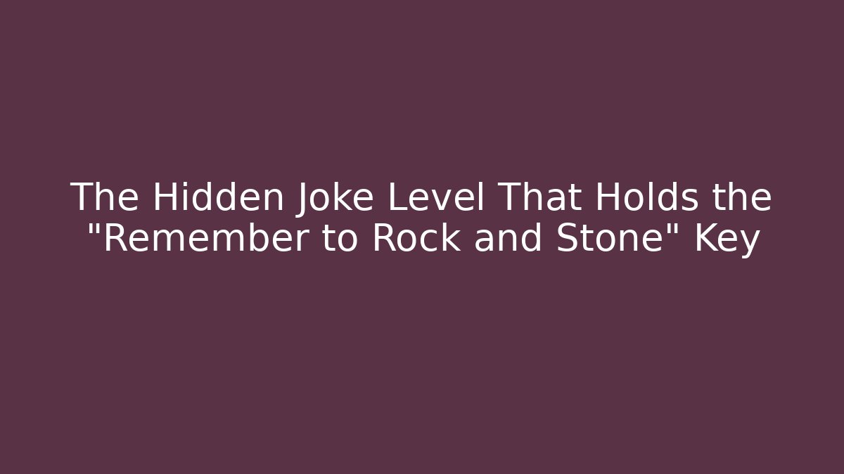 The Hidden Joke Level That Holds the "Remember to Rock and Stone" Key