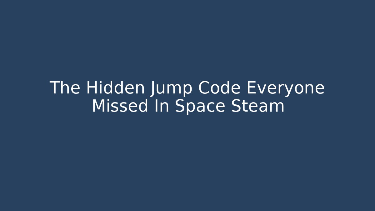 The Hidden Jump Code Everyone Missed In Space Steam