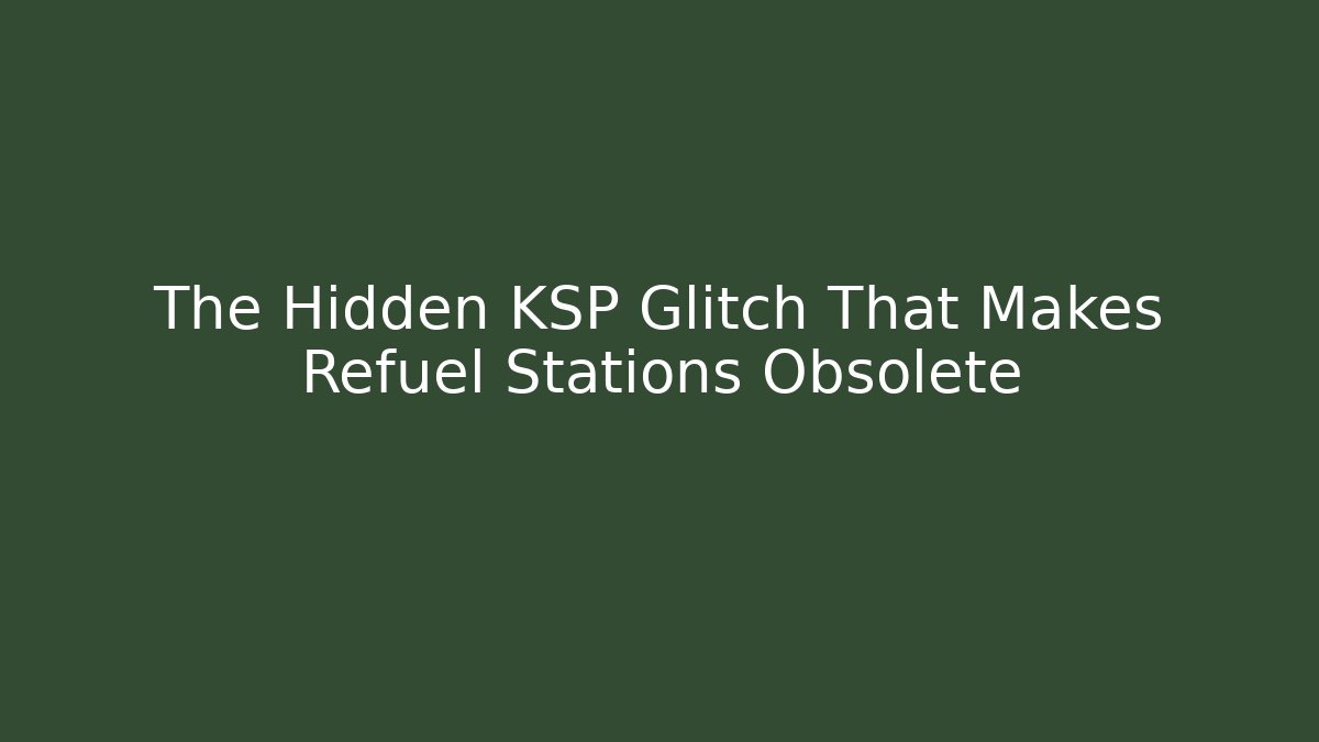 The Hidden KSP Glitch That Makes Refuel Stations Obsolete