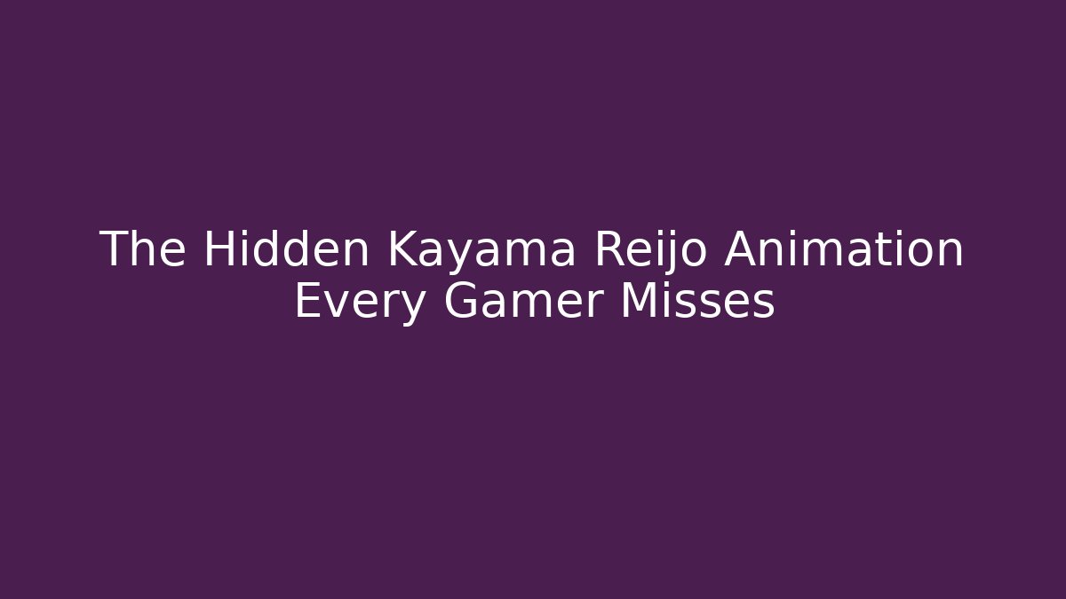 The Hidden Kayama Reijo Animation Every Gamer Misses