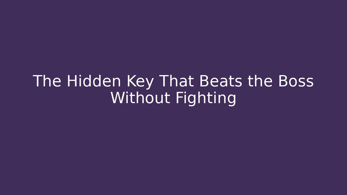 The Hidden Key That Beats the Boss Without Fighting