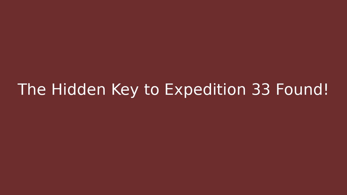 The Hidden Key to Expedition 33 Found!