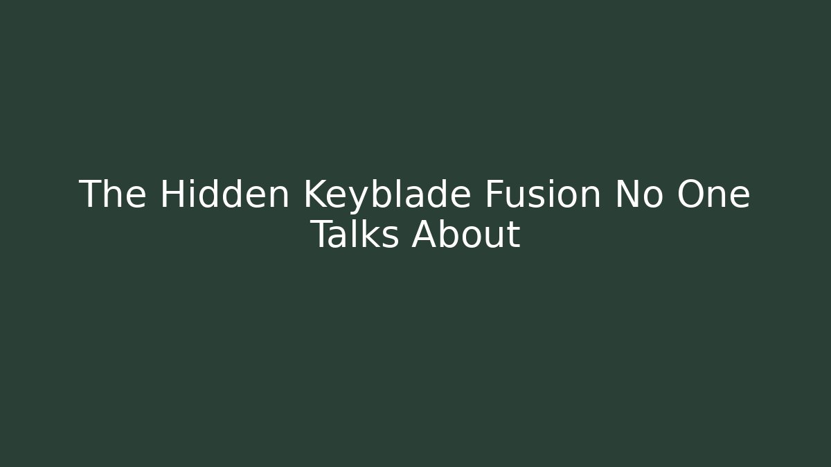 The Hidden Keyblade Fusion No One Talks About - Critter Realm