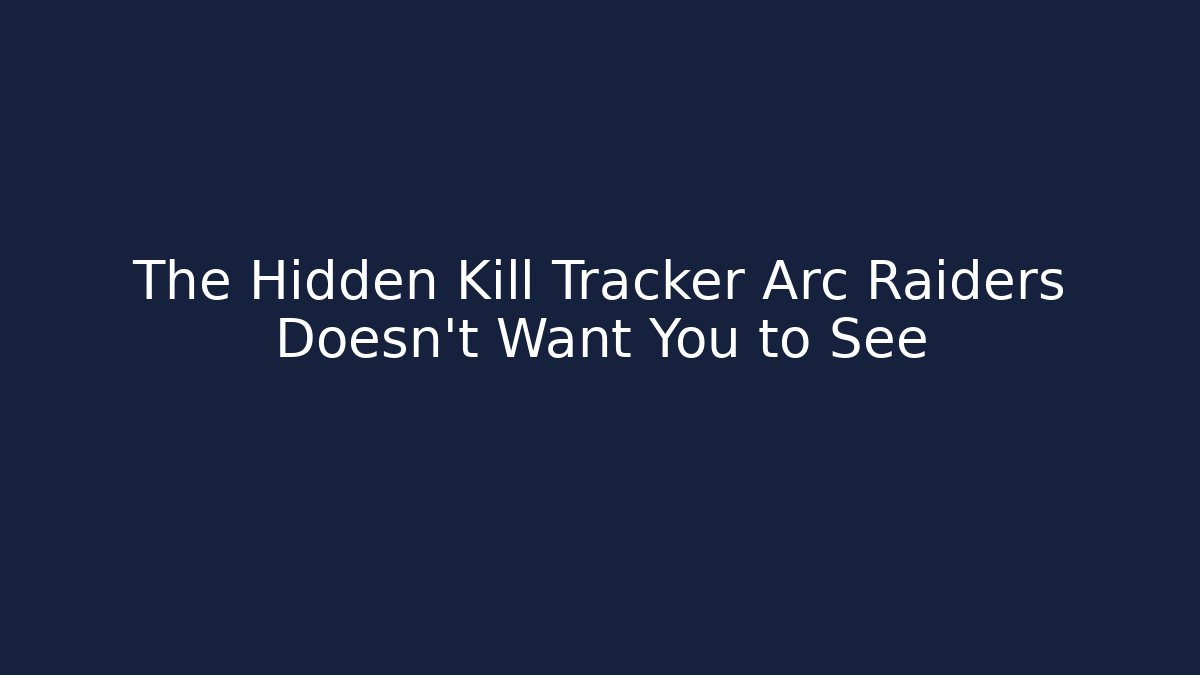 The Hidden Kill Tracker Arc Raiders Doesn't Want You to See - Critter Realm