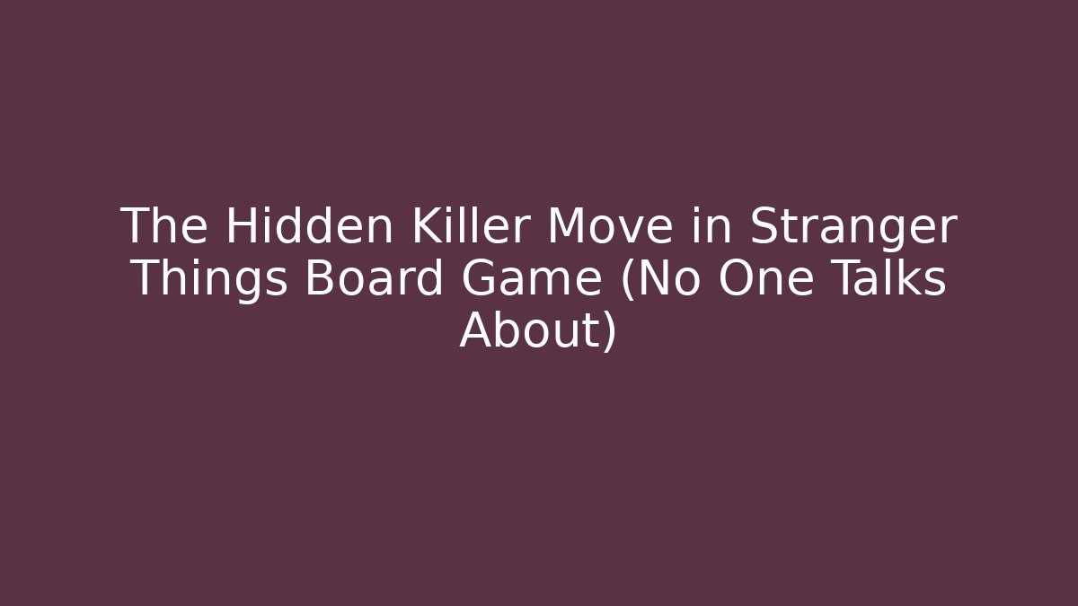 The Hidden Killer Move in Stranger Things Board Game (No One Talks About)