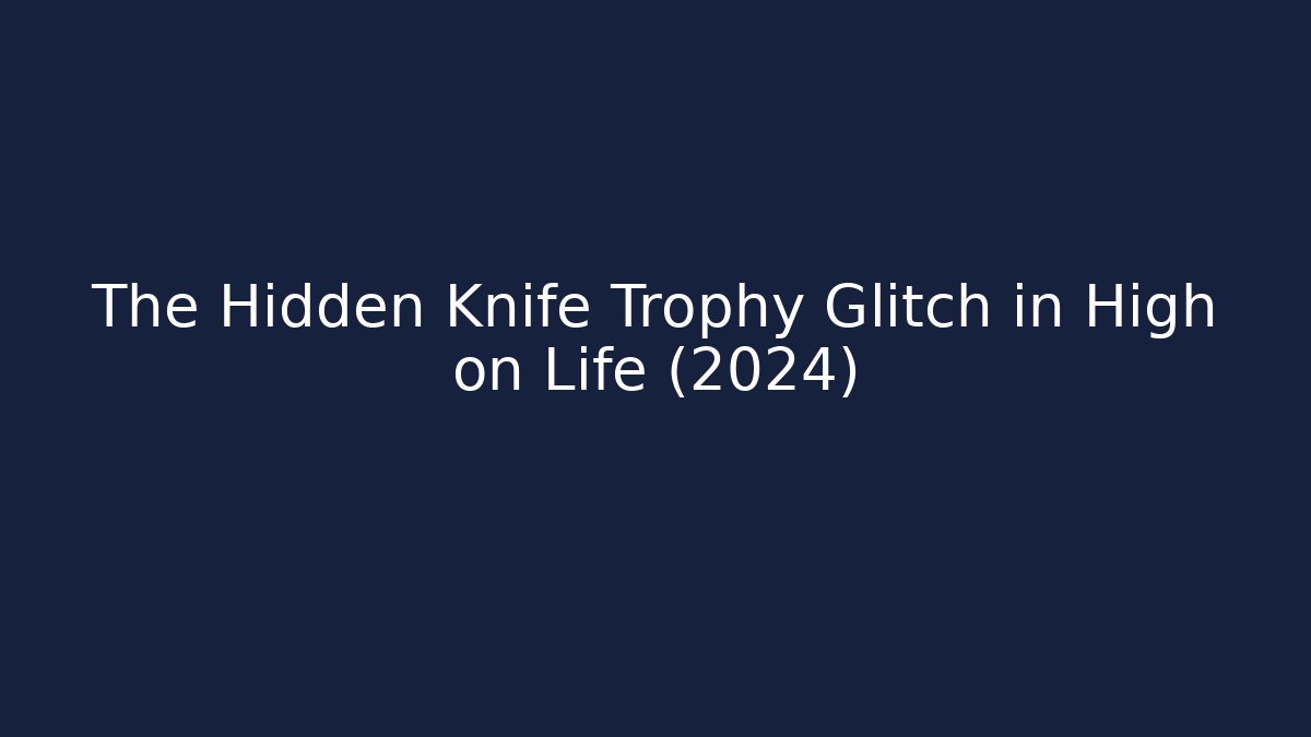 The Hidden Knife Trophy Glitch in High on Life (2024) - Critter Realm