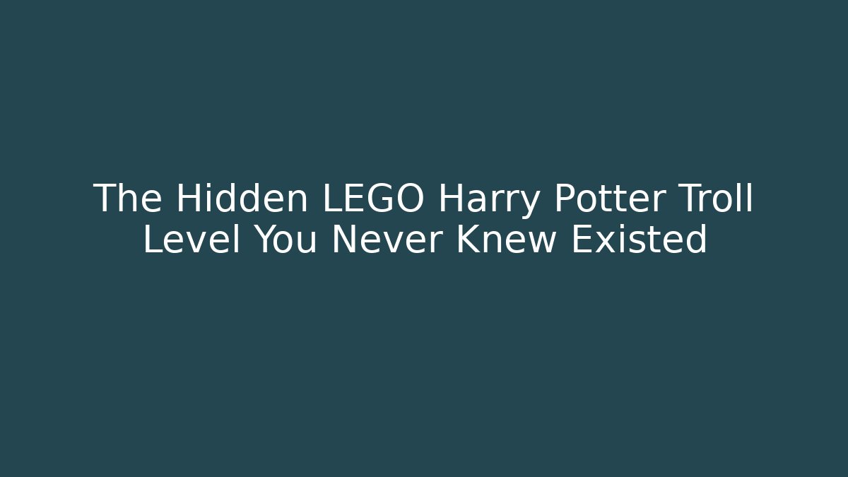The Hidden LEGO Harry Potter Troll Level You Never Knew Existed