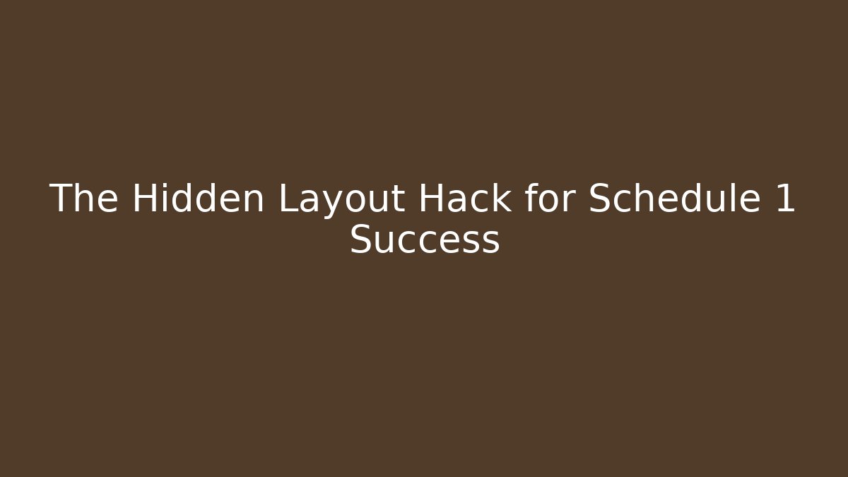 The Hidden Layout Hack for Schedule 1 Success