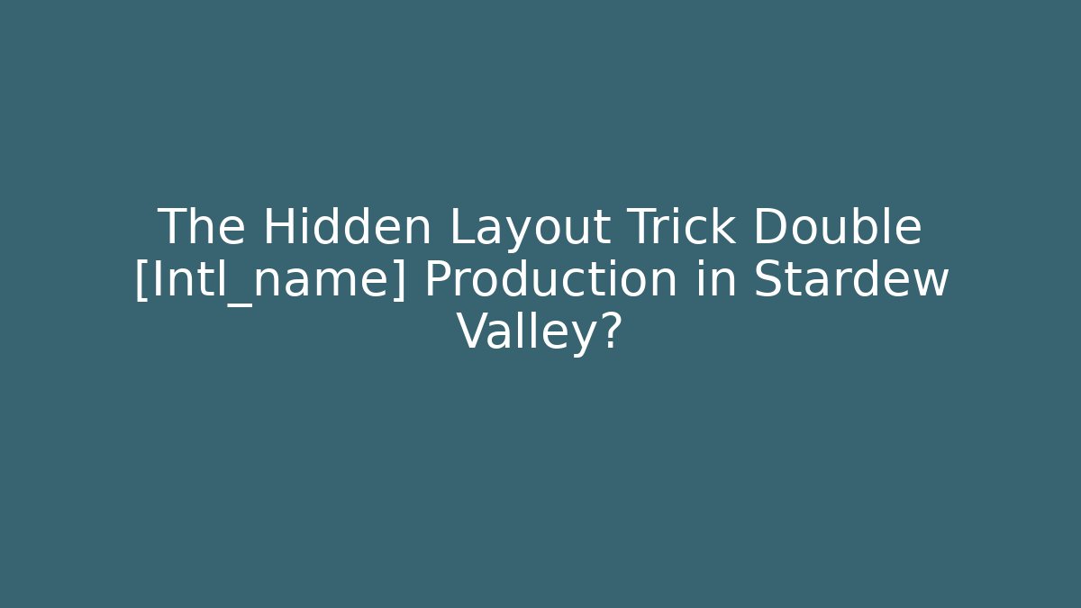 The Hidden Layout Trick Double [Intl_name] Production in Stardew Valley? - Critter Realm