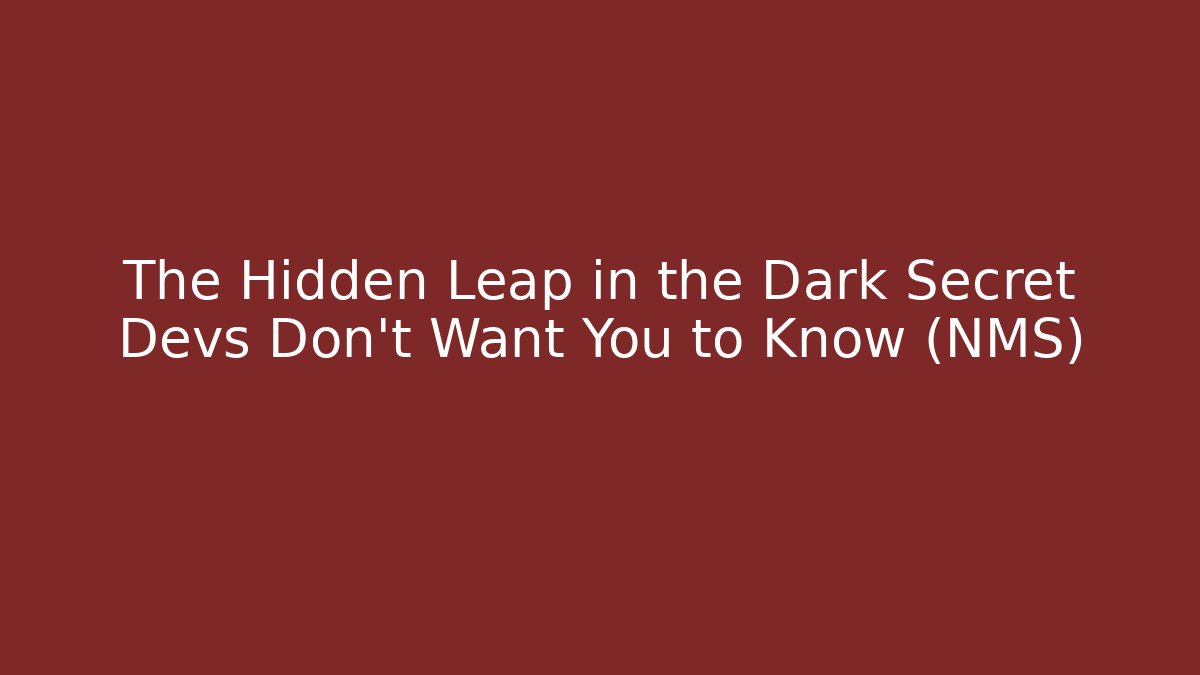 The Hidden Leap in the Dark Secret Devs Don't Want You to Know (NMS)