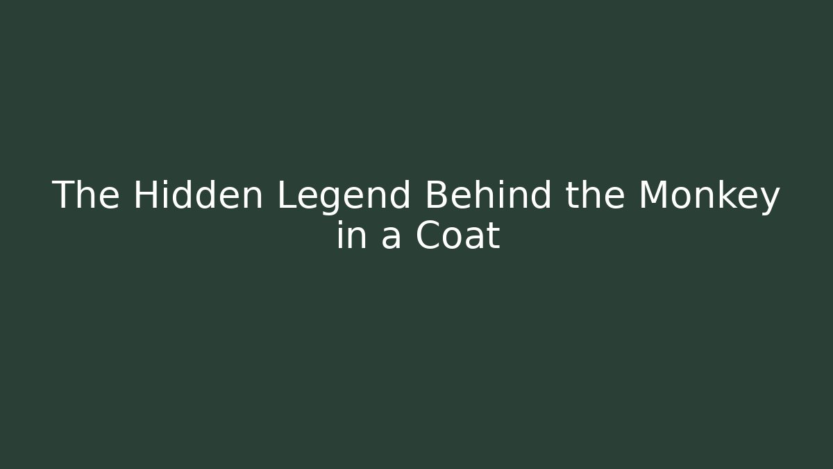 The Hidden Legend Behind the Monkey in a Coat