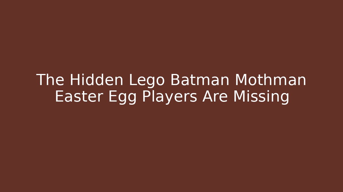 The Hidden Lego Batman Mothman Easter Egg Players Are Missing