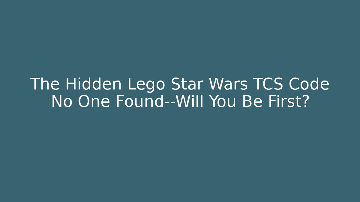 The Hidden Lego Star Wars TCS Code No One Found—Will You Be First?
