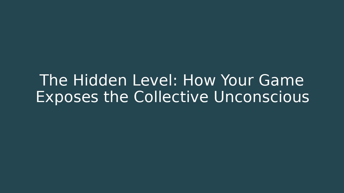 The Hidden Level: How Your Game Exposes the Collective Unconscious - Critter Realm