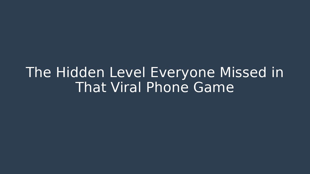 The Hidden Level Everyone Missed in That Viral Phone Game
