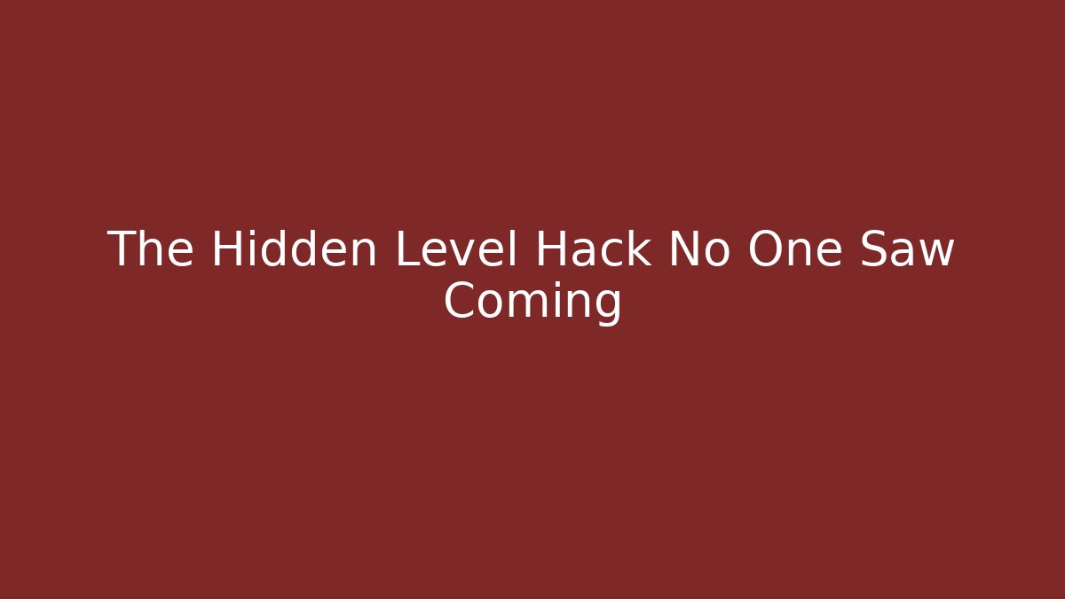 The Hidden Level Hack No One Saw Coming