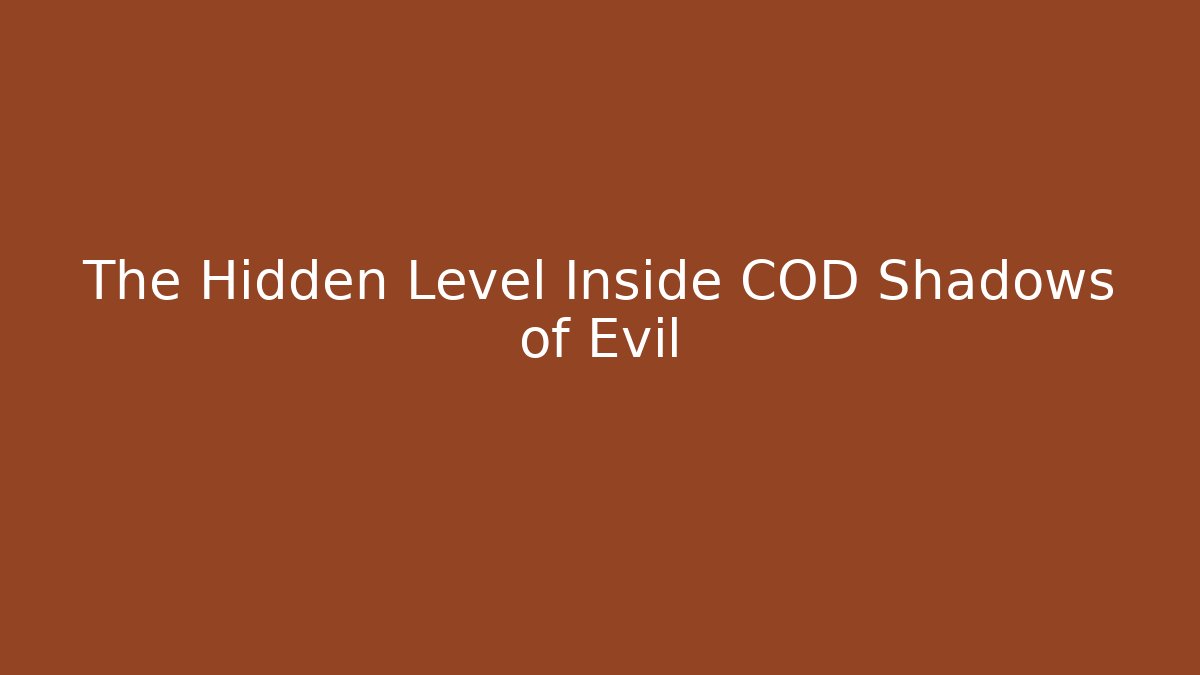 The Hidden Level Inside COD Shadows of Evil