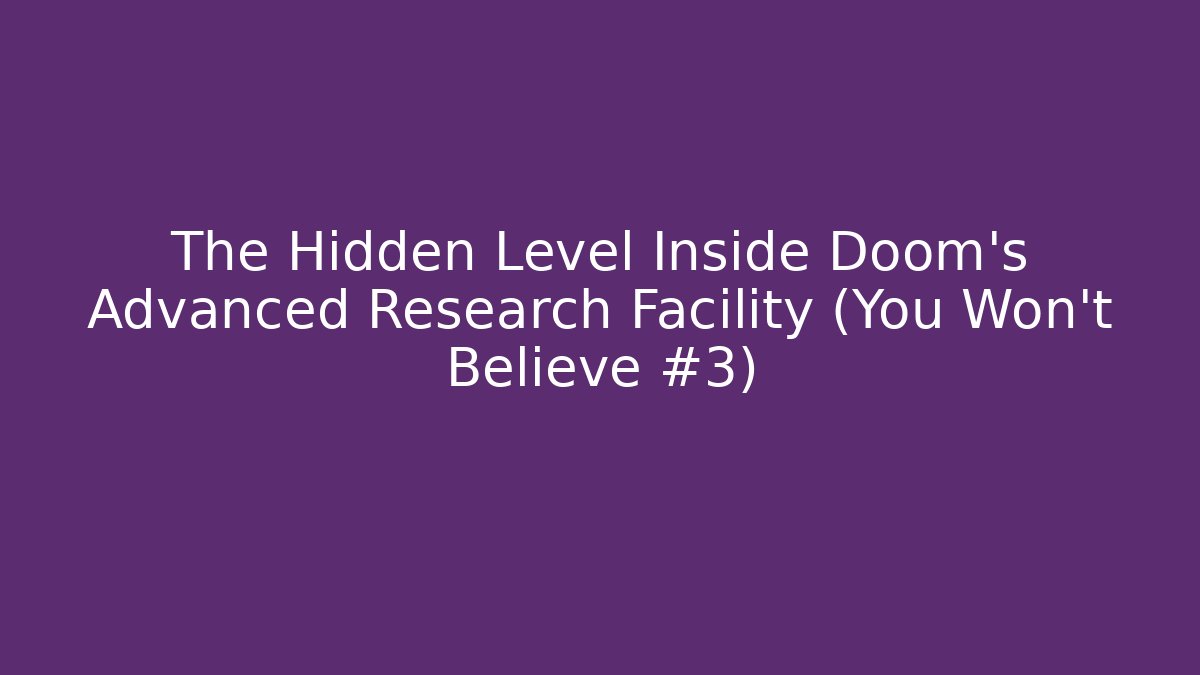The Hidden Level Inside Doom's Advanced Research Facility (You Won't Believe #3)