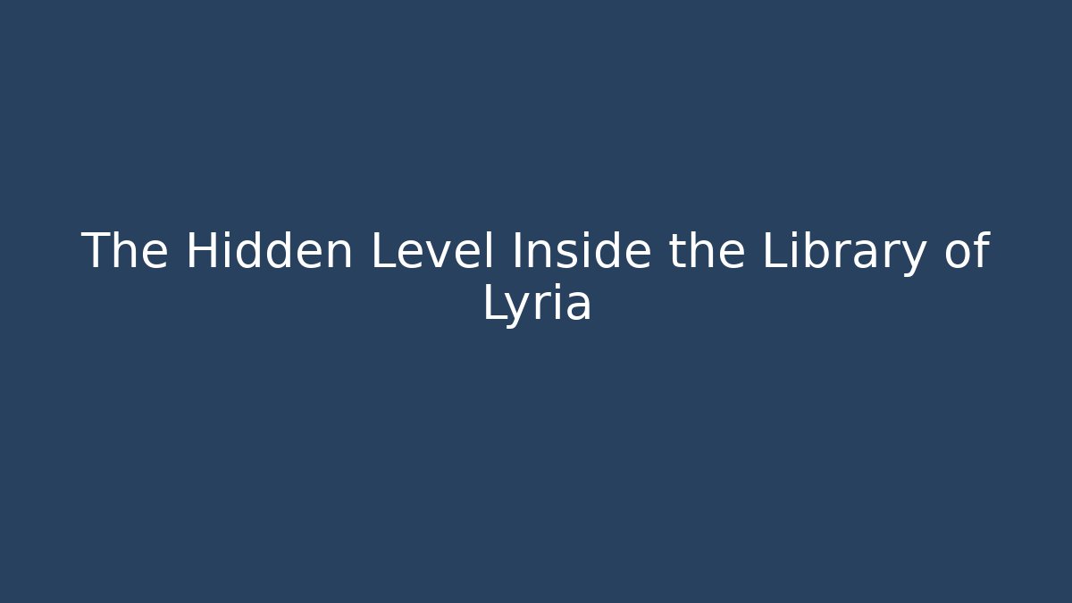 The Hidden Level Inside the Library of Lyria