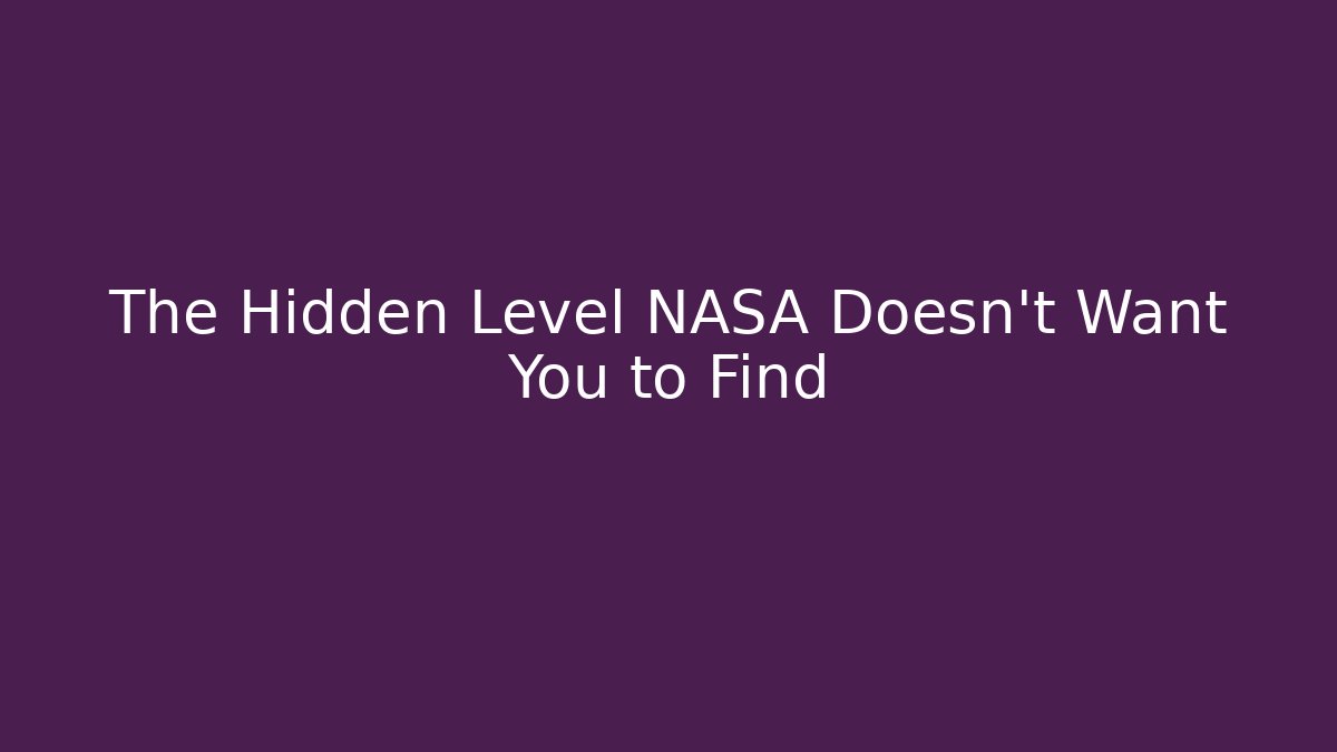 The Hidden Level NASA Doesn’t Want You to Find
