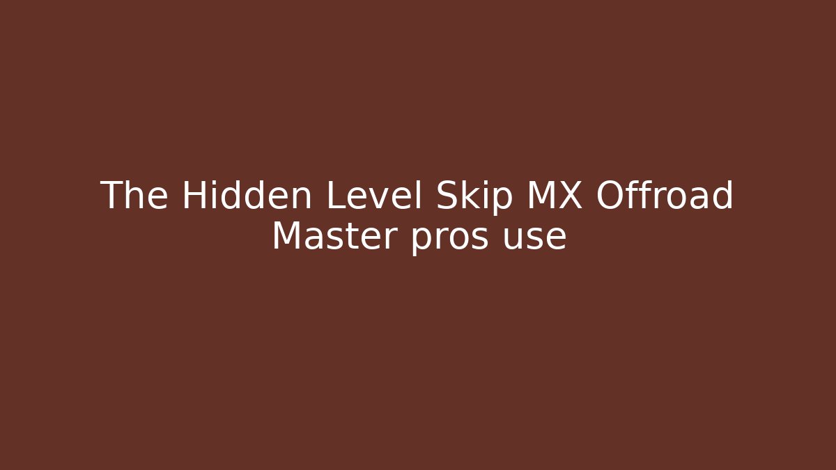 The Hidden Level Skip MX Offroad Master pros use