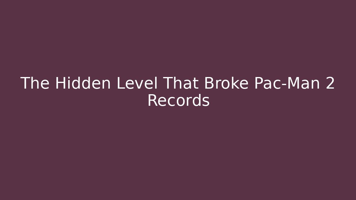 The Hidden Level That Broke Pac-Man 2 Records