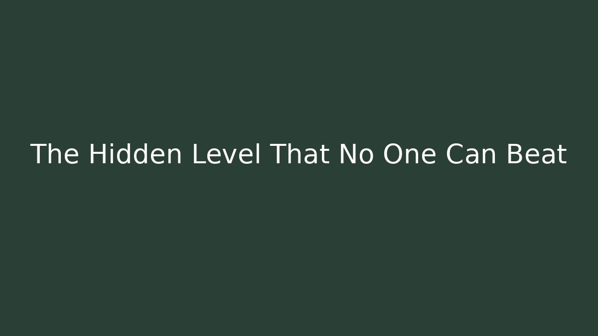 The Hidden Level That No One Can Beat