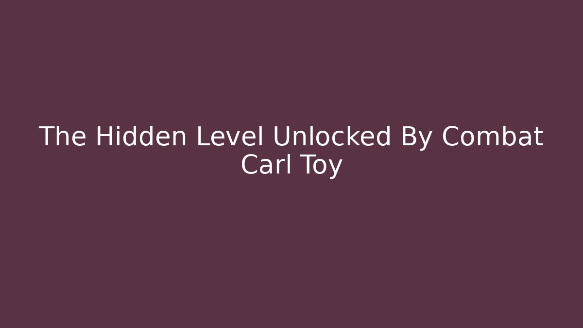 The Hidden Level Unlocked By Combat Carl Toy - Critter Realm