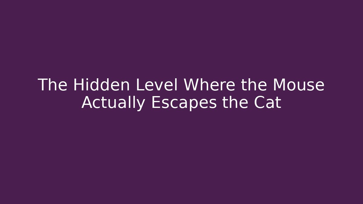 The Hidden Level Where the Mouse Actually Escapes the Cat