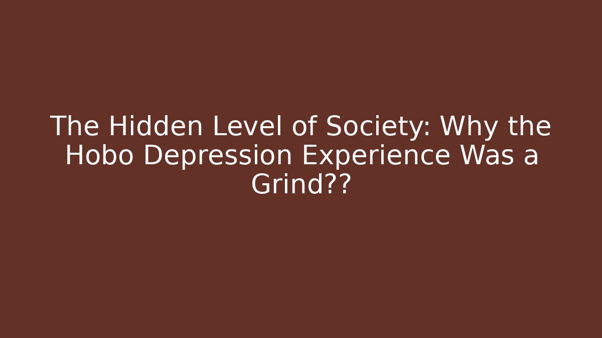 The Hidden Level of Society: Why the Hobo Depression Experience Was a Grind关卡
