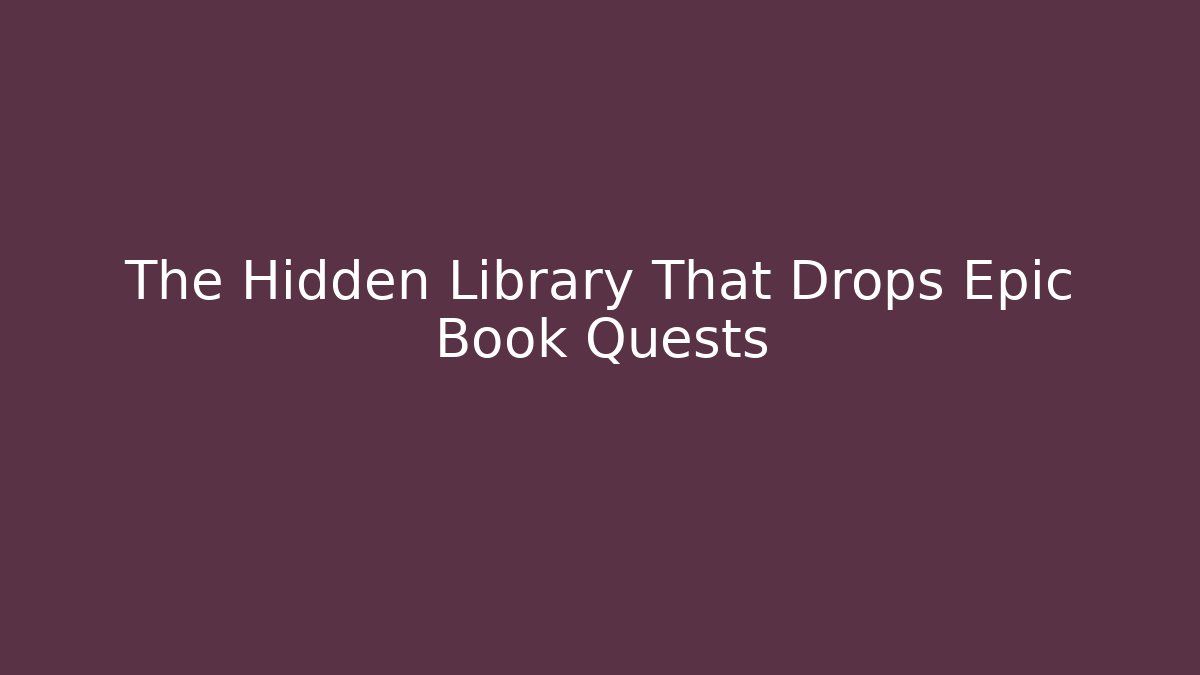 The Hidden Library That Drops Epic Book Quests