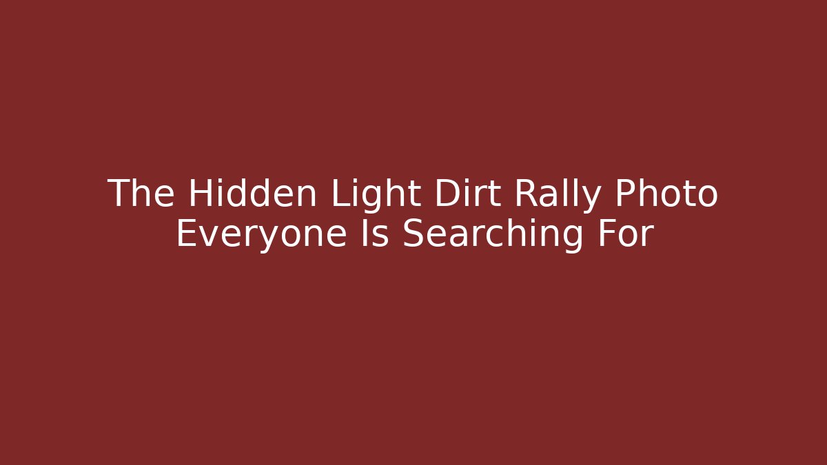 The Hidden Light Dirt Rally Photo Everyone Is Searching For