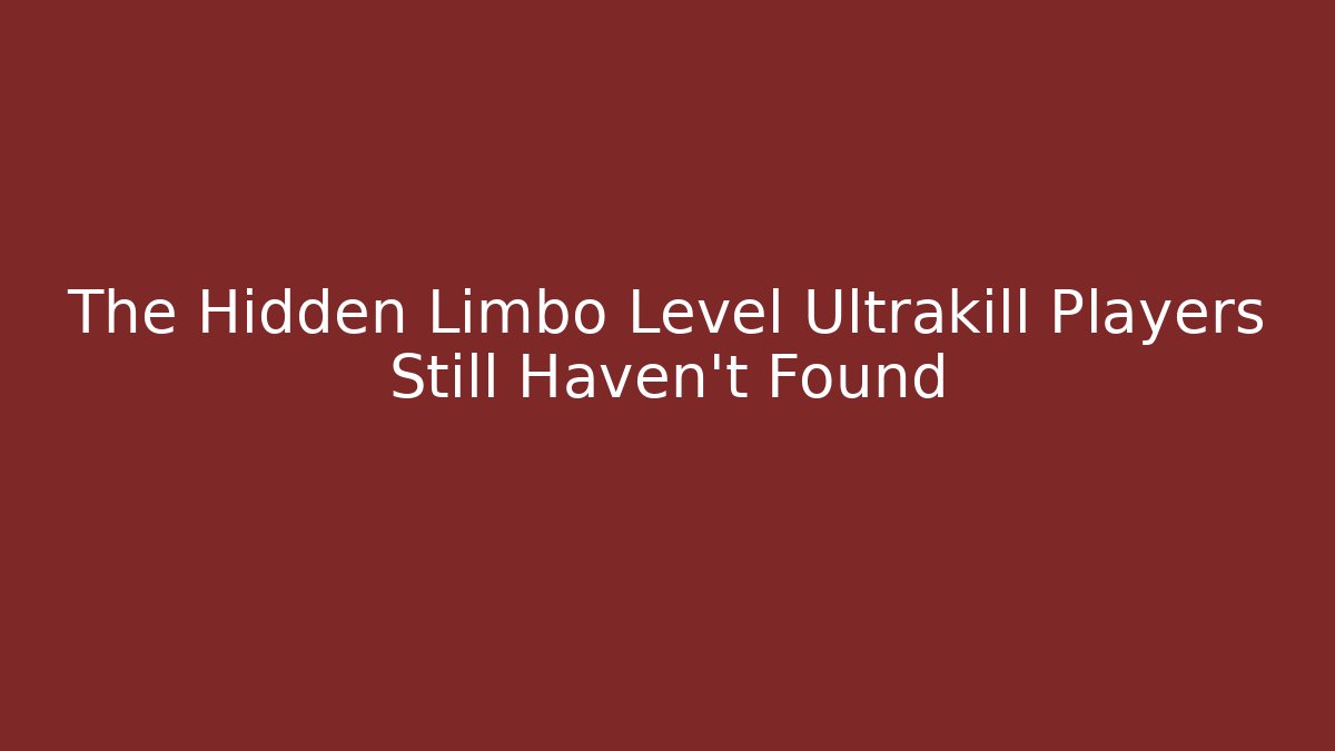 The Hidden Limbo Level Ultrakill Players Still Haven't Found