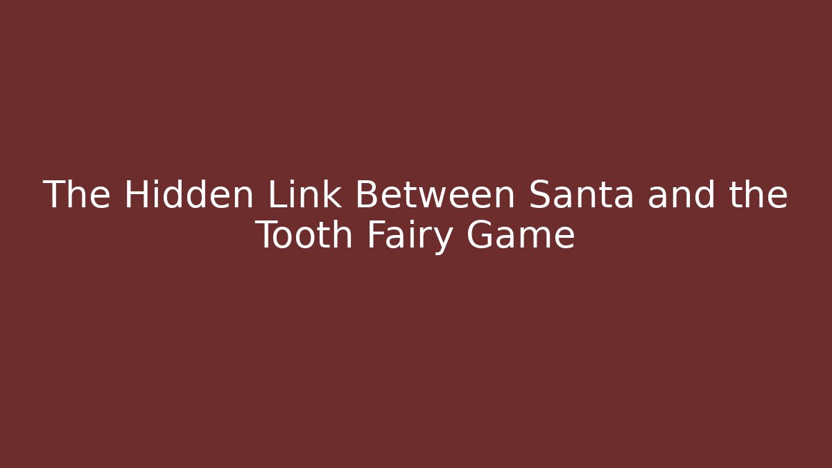 The Hidden Link Between Santa and the Tooth Fairy Game