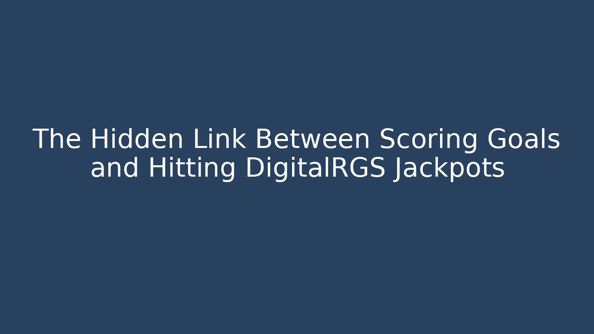 The Hidden Link Between Scoring Goals and Hitting DigitalRGS Jackpots