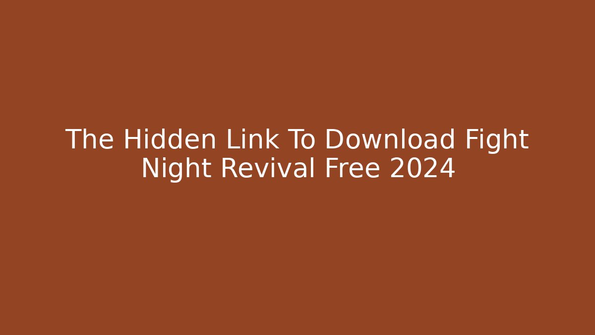 The Hidden Link To Download Fight Night Revival Free 2024
