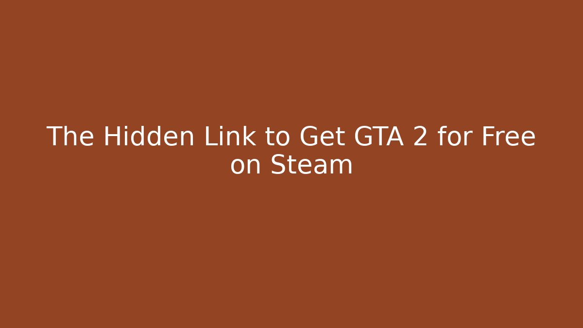 The Hidden Link to Get GTA 2 for Free on Steam