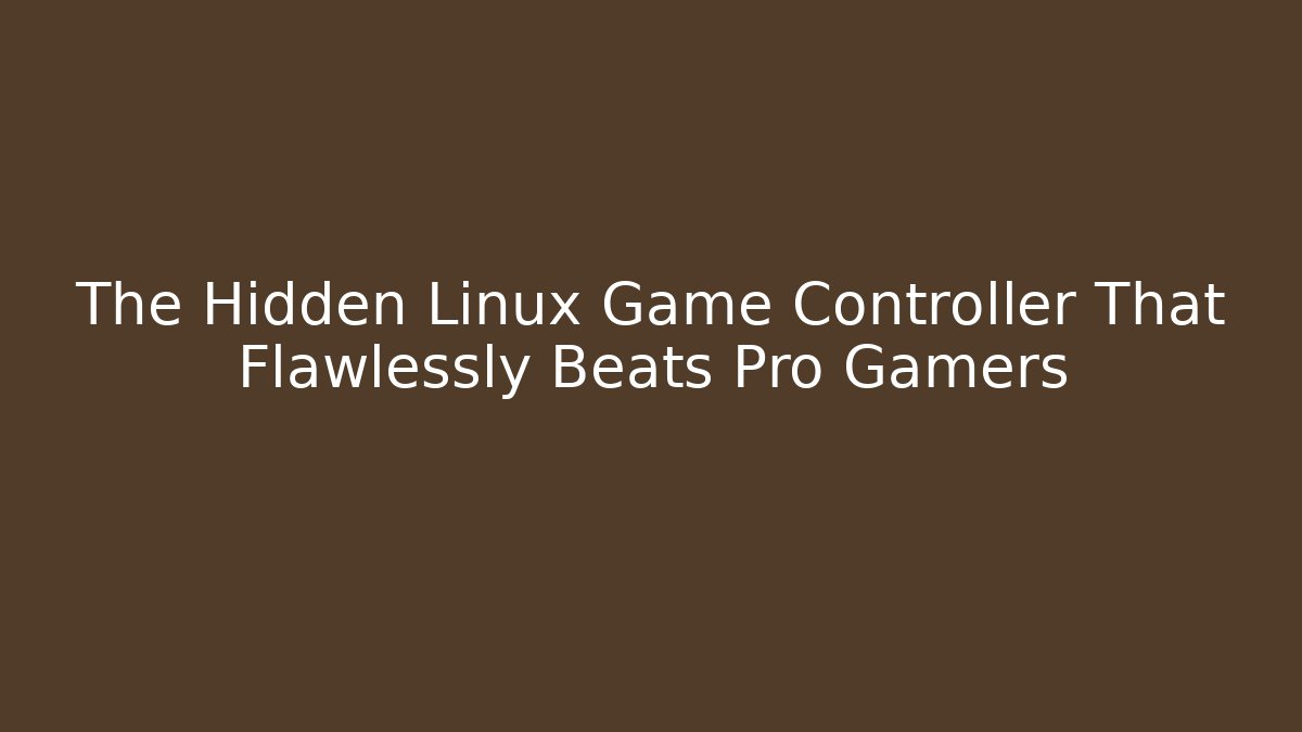 The Hidden Linux Game Controller That Flawlessly Beats Pro Gamers