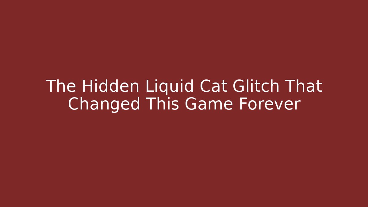 The Hidden Liquid Cat Glitch That Changed This Game Forever