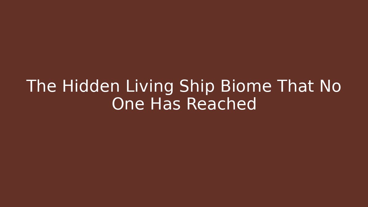 The Hidden Living Ship Biome That No One Has Reached