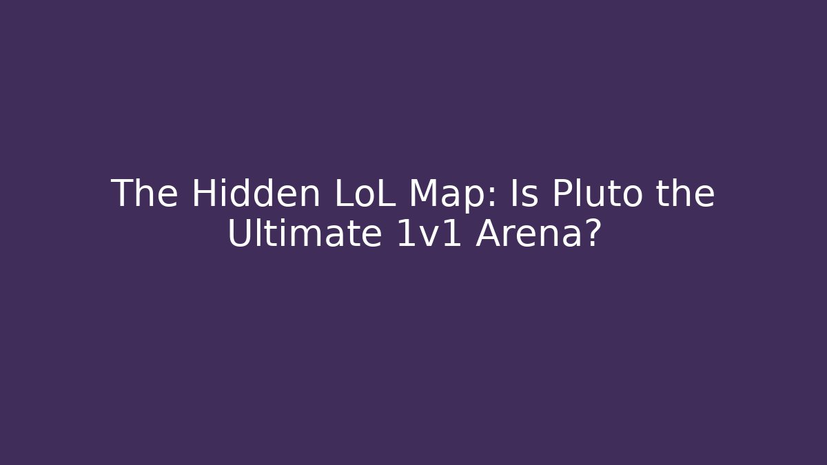 The Hidden LoL Map: Is Pluto the Ultimate 1v1 Arena?