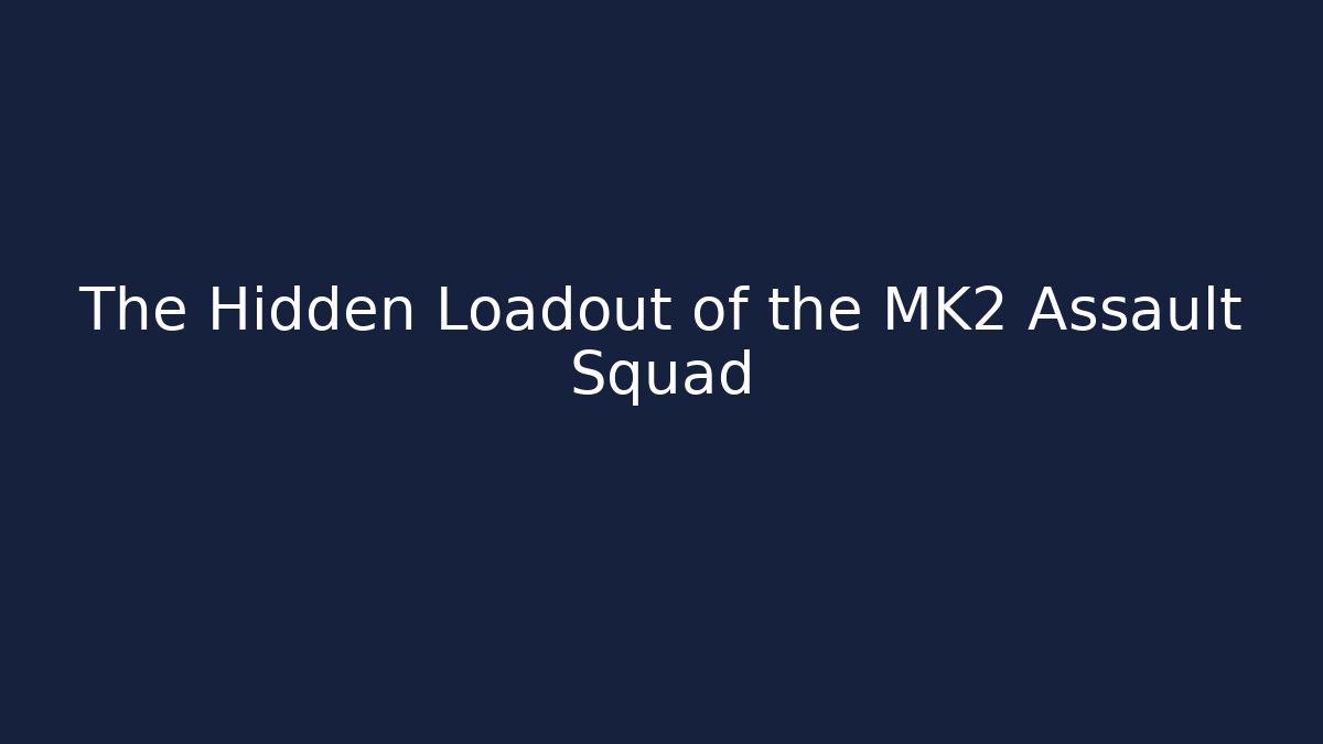 The Hidden Loadout of the MK2 Assault Squad